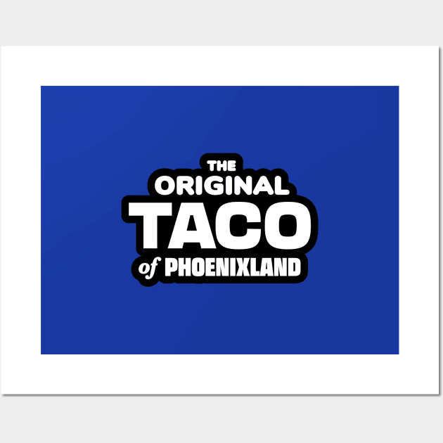 The Original Taco of Phoenixland Wall Art by Third Unit